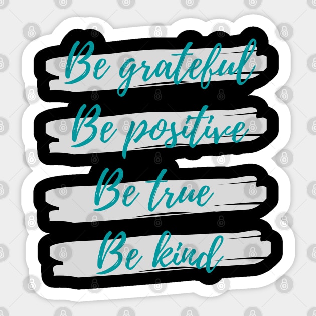 Be grateful, Be positive, Be true, Be kind Sticker by Eveline D’souza